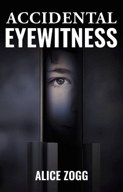 Accidental Eyewitness (eBook, ePUB) - Zogg, Alice