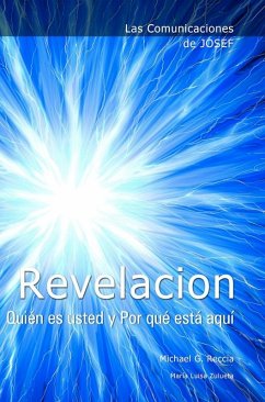 Las Comunicaciones de Josef: REVELACION. QuiÃ©n es usted y Por quÃ© estÃ¡ aquÃ­ (eBook, ePUB) - Reccia, Michael G.