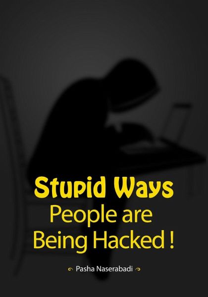 Stupid Ways People are Being Hacked! (eBook, ePUB)