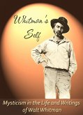 Whitman's Self: Mysticism In the Life and Writings of Walt Whitman (eBook, ePUB)