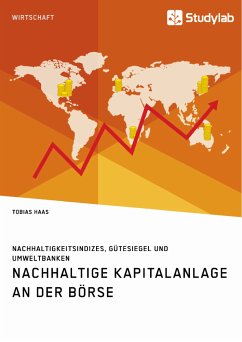 Nachhaltige Kapitalanlage an der Börse. Nachhaltigkeitsindizes, Gütesiegel und Umweltbanken (eBook, PDF) - Haas, Tobias