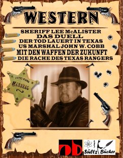 WESTERN - Sheriff Lee McAlister in DAS DUELL - US Marshal John W. Cobb in MIT DEN WAFFEN DER ZUKUNFT - Die Rache des Texas Rangers, sowie Der Tod lauert in Texas (eBook, ePUB)