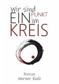Wir sind ein Punkt im Kreis (eBook, ePUB) Wir sind ein Punkt im Kreis (eBook, ePUB)