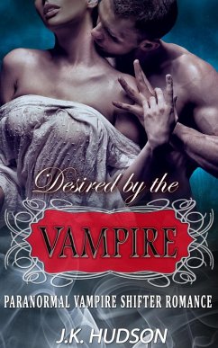 Desired by the Vampire - Paranormal Vampire Shifter Romance (eBook, ePUB) - Hudson, J. K.