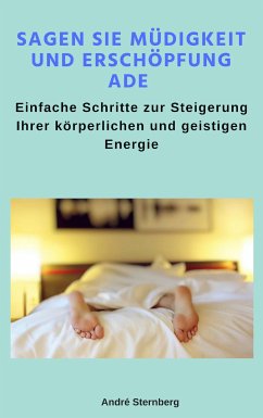 Sagen Sie Müdigkeit und Erschöpfung ade (eBook, ePUB) - Sternberg, Andre