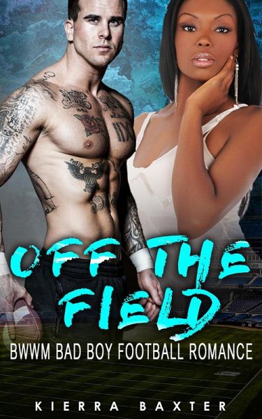 Off The Field - BWWM Bad Boy Football Romance (eBook, ePUB) Off The Field - BWWM Bad Boy Football Romance (eBook, ePUB)