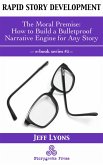 Rapid Story Development #5: The Moral Premise-How to Build a Bulletproof Narrative Engine for Any Story (eBook, ePUB)