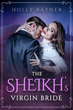 The Sheikh's Virgin Bride (The Sheikh's Blushing Bride, #1) (eBook, ePUB) - Rayner, Holly