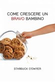 Come crescere un bravo bambino (eBook, ePUB) Come crescere un bravo bambino (eBook, ePUB)
