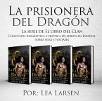 La prisionera del Dragón (Colección romántica y erótica de libros en Español, sobre sexo y fantasía) (eBook, ePUB) La prisionera del Dragón (Colección romántica y erótica de libros en Español, sobre sexo y fantasía) (eBook, ePUB)