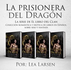 La prisionera del Dragón (Colección romántica y erótica de libros en Español, sobre sexo y fantasía) (eBook, ePUB) - Larsen, Lea