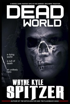 Dead World: A Heroic Dark Fantasy Epic in the Horror/Macabre Tradition (eBook, ePUB) - Spitzer, Wayne Kyle