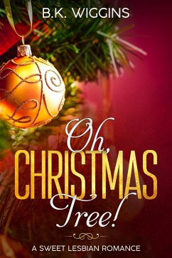 Oh, Christmas Tree! A Sweet Lesbian Romance (eBook, ePUB) - Wiggins, B. K.