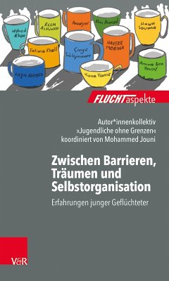 Zwischen Barrieren, Träumen und Selbstorganisation (eBook, PDF) - »Jugendliche ohne Grenzen«, Autorenkollektiv; Jouni, Mohammed