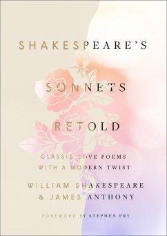 Shakespeare's Sonnets, Retold (eBook, ePUB) - Shakespeare, William; Anthony, James