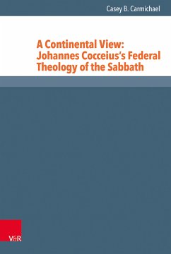 A Continental View: Johannes Cocceius's Federal Theology of the Sabbath (eBook, PDF) - Carmichael, Casey B.