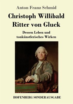 Christoph Willibald Ritter von Gluck - Schmid, Anton Franz