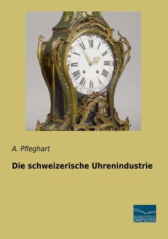 Die schweizerische Uhrenindustrie - Pfleghart, A.