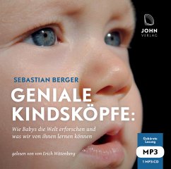 Geniale Kindsköpfe: Wie Babys die Welt erforschen und was wir von ihnen lernen können - Berger, Sebastian