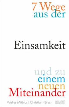 7 Wege aus der Einsamkeit und zu einem neuen Miteinander - Möbius, Walter;Försch, Christian