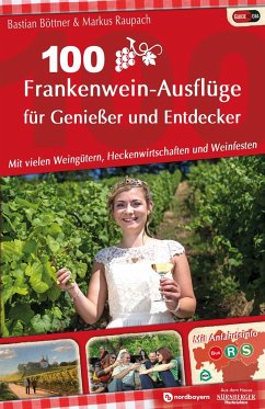100 Frankenwein-Ausflüge für Genießer und Entdecker - Böttner, Bastian; Raupach, Markus