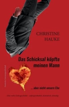 Das Schicksal köpfte meinen Mann - aber nicht unsere Ehe - Hauke, Christine