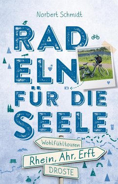 Rhein, Ahr, Erft. Radeln für die Seele - Schmidt, Norbert