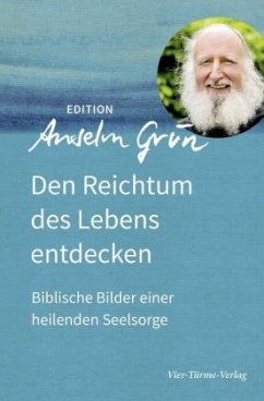 Den Reichtum des Lebens entdecken - Grün, Anselm