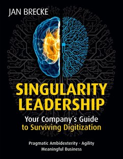 Singularity Leadership: Your Company´s Guide to Surviving Digitization - Brecke, Jan