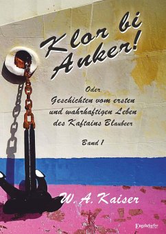 Klor bi Anker! Oder Geschichten vom ersten und wahrhaftigen Leben des Kaftains Blaubeer (Band 1) (eBook, ePUB) - Kaiser, W. A.