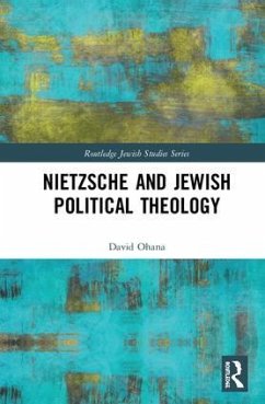 Nietzsche and Jewish Political Theology - Ohana, David