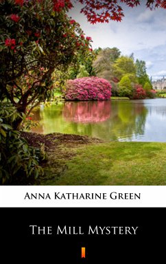 The Mill Mystery (eBook, ePUB) - Green, Anna Katharine