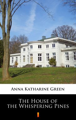 The House of the Whispering Pines (eBook, ePUB) - Green, Anna Katharine