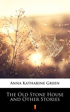 The Old Stone House and Other Stories (eBook, ePUB) - Green, Anna Katharine