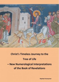 Christ's Timeless Journey to the Tree of Life - New Numerological Interpretations of the Book of Revelations (eBook, ePUB) - Honeyman, Raphael