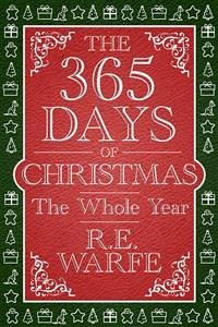 The 365 Days of Christmas: The Whole Year (eBook, ePUB) - Warfe, R.E.