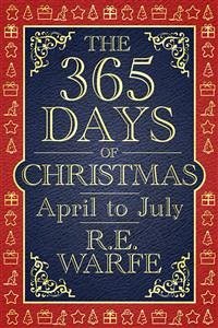 The 365 Days of Christmas: April to July (Part 2) (eBook, ePUB) - Warfe, R.E.