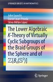 The Lower Algebraic K-Theory of Virtually Cyclic Subgroups of the Braid Groups of the Sphere and of ZB4(S2) (eBook, PDF)