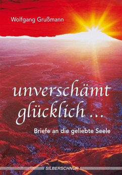Unverschämt glücklich... (eBook, ePUB) - Grussmann, Wolfgang
