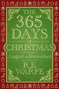 The 365 Days of Christmas: August to December (Part 3) (eBook, ePUB) - Warfe, R.E.