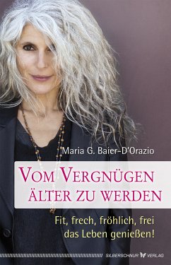 Vom Vergnügen, älter zu werden (eBook, ePUB) - Baier-D´Orazio, Maria G.