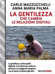 La gentilezza che cambia le relazioni digitali (eBook, ePUB) - Maria Palma, Anna; Mazzucchelli, Carlo