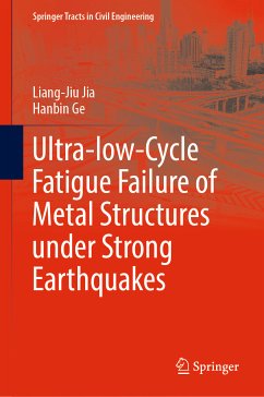 Ultra-low-Cycle Fatigue Failure of Metal Structures under Strong Earthquakes (eBook, PDF) - Jia, Liang-Jiu; Ge, Hanbin