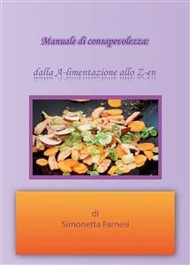 Manuale di consapevolezza dalla A-limentazione allo Z-en (eBook, ePUB) - Farnesi, Simonetta