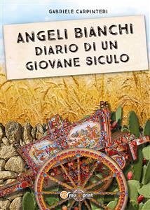 Angeli Bianchi - Diario di un giovane siculo (eBook, ePUB) - Carpinteri, Gabriele