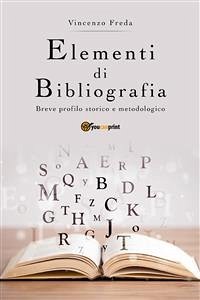 Elementi di bibliografia. Breve profilo storico e metodologico (eBook, PDF) - Freda, Vincenzo