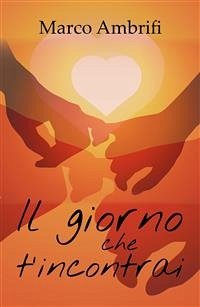 Il giorno che t'incontrai (eBook, PDF) - Ambrifi, Marco