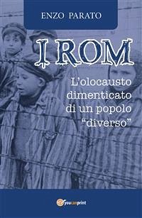 I Rom. L'Olocausto dimenticato di un popolo diverso (eBook, ePUB) - Parato, Enzo