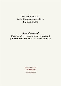 'Rule of Reason': Ensayos Teóricos sobre Racionalidad y Razonabilidad en el Derecho Público (eBook, PDF) - Caballero, Joe; Carillo de la Rosa, Yezid; Perona, Riccardo