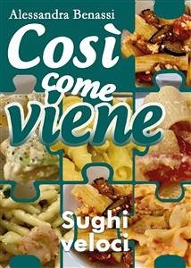 Così come viene. Sughi veloci (eBook, ePUB) - Benassi, Alessandra